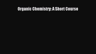 Download Organic Chemistry: A Short Course Ebook Free
