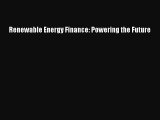 Read Renewable Energy Finance: Powering the Future Ebook Free