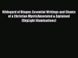 Read Hildegard of Bingen: Essential Writings and Chants of a Christian MysticAnnotated & Explained