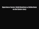 Download Experience Easter: Daily Devotions & Reflections on the Easter story Ebook Online