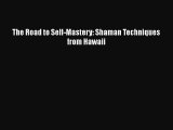[PDF] The Road to Self-Mastery: Shaman Techniques from Hawaii [Download] Online