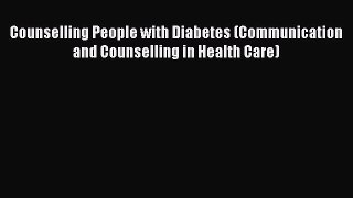 [PDF] Counselling People with Diabetes (Communication and Counselling in Health Care) [Read]