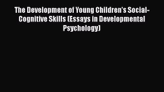 [PDF] The Development of Young Children's Social-Cognitive Skills (Essays in Developmental