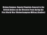 Download Bishop Gwynne: Deputy Chaplain-General to the British Armies on the Western Front