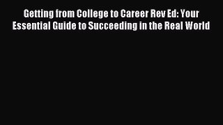 Read Getting from College to Career Rev Ed: Your Essential Guide to Succeeding in the Real