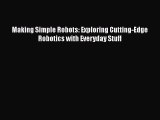 PDF Making Simple Robots: Exploring Cutting-Edge Robotics with Everyday Stuff Free Books