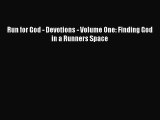 Read Run for God - Devotions - Volume One: Finding God in a Runners Space Ebook Free