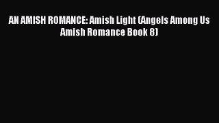 Read AN AMISH ROMANCE: Amish Light (Angels Among Us Amish Romance Book 8) Ebook Free