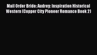 Read Mail Order Bride: Audrey: Inspiration Historical Western (Copper City Pioneer Romance