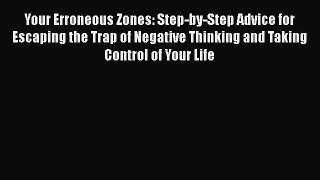 Download Your Erroneous Zones: Step-by-Step Advice for Escaping the Trap of Negative Thinking