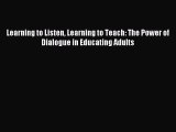 Read Learning to Listen Learning to Teach: The Power of Dialogue in Educating Adults Ebook