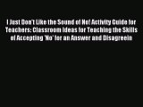 Read I Just Don't Like the Sound of No! Activity Guide for Teachers: Classroom Ideas for Teaching