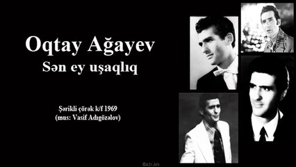 Oqtay Ağayev - Sən ey uşaqlıq