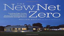 Read The New Net Zero  Leading Edge Design and Construction of Homes and Buildings for a Renewable