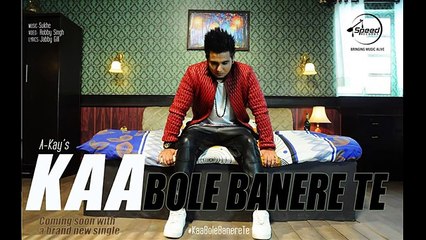 Kaa Bole Banere Te | A Kay | Full HD Video | Latest Punjabi Song 2016