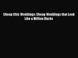 [PDF] Cheap Chic Weddings: Cheap Weddings that Look Like a Million Bucks [Download] Full Ebook