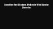 [PDF] Sunshine And Shadow: My Battle With Bipolar Disorder [Download] Online