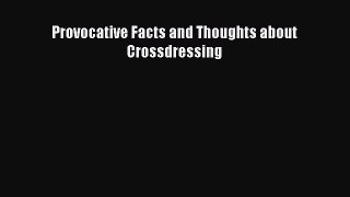 [PDF] Provocative Facts and Thoughts about Crossdressing [Download] Full Ebook