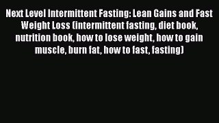 [PDF] Next Level Intermittent Fasting: Lean Gains and Fast Weight Loss (intermittent fasting