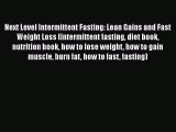 [PDF] Next Level Intermittent Fasting: Lean Gains and Fast Weight Loss (intermittent fasting
