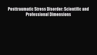 Read Posttraumatic Stress Disorder: Scientific and Professional Dimensions Ebook Free