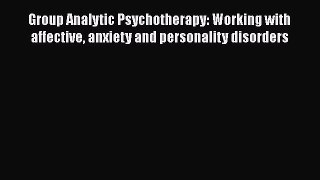 Read Group Analytic Psychotherapy: Working with affective anxiety and personality disorders