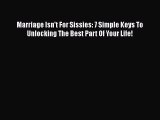 [PDF] Marriage Isn't For Sissies: 7 Simple Keys To Unlocking The Best Part Of Your Life! [Read]