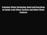 [PDF] Container Water Gardening: Quick and Easy Ideas for Small-scale Water Gardens and Indoor