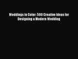 [PDF] Weddings in Color: 500 Creative Ideas for Designing a Modern Wedding [Read] Full Ebook