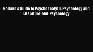 [PDF] Holland's Guide to Psychoanalytic Psychology and Literature-and-Psychology [Read] Full