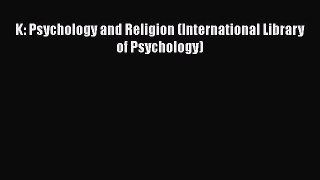[PDF] K: Psychology and Religion (International Library of Psychology) [Read] Online