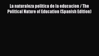 [PDF] La naturaleza politica de la educacion / The Political Nature of Education (Spanish Edition)