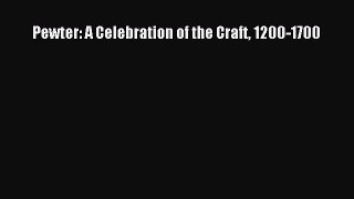 [PDF] Pewter: A Celebration of the Craft 1200-1700 [Download] Online