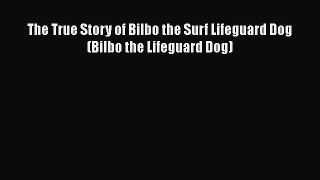 [PDF] The True Story of Bilbo the Surf Lifeguard Dog (Bilbo the Lifeguard Dog) [Read] Full