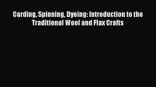 [PDF] Carding Spinning Dyeing: Introduction to the Traditional Wool and Flax Crafts [Download]
