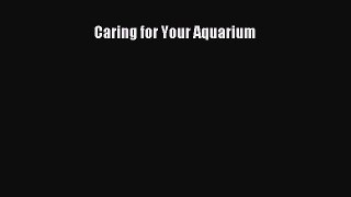 [PDF] Caring for Your Aquarium [Download] Full Ebook
