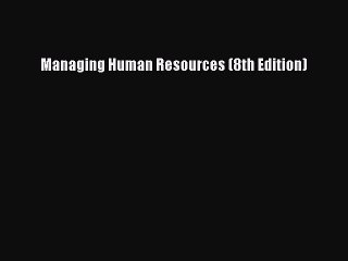 [PDF] Managing Human Resources (8th Edition) [Download] Online