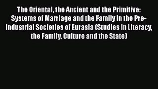 [PDF] The Oriental the Ancient and the Primitive: Systems of Marriage and the Family in the