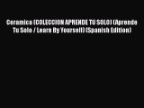 [PDF] Ceramica (COLECCION APRENDE TU SOLO) (Aprende Tu Solo / Learn By Yourself) (Spanish Edition)