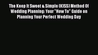 [PDF] The Keep It Sweet & Simple (KISS) Method Of  Wedding Planning: Your How To Guide on Planning