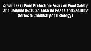 Read Advances in Food Protection: Focus on Food Safety and Defense (NATO Science for Peace