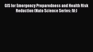 Download GIS for Emergency Preparedness and Health Risk Reduction (Nato Science Series: IV:)