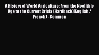 Read A History of World Agriculture: From the Neolithic Age to the Current Crisis (Hardback)(English