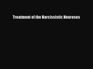 [PDF] Treatment of the Narcissistic Neuroses [PDF] Online