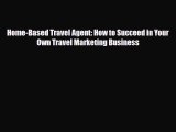 Download ‪Home-Based Travel Agent: How to Succeed in Your Own Travel Marketing Business Ebook