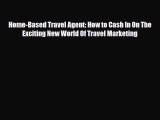 Read ‪Home-Based Travel Agent: How to Cash In On The Exciting New World Of Travel Marketing