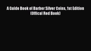 Download A Guide Book of Barber Silver Coins 1st Edition (Offical Red Book) PDF Online