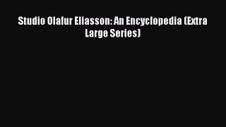 Download Studio Olafur Eliasson: An Encyclopedia (Extra Large Series) Ebook Online