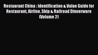 Read Restaurant China : Identification & Value Guide for Restaurant Airline Ship & Railroad