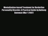 [Download] Mentalization-based Treatment for Borderline Personality Disorder: A Practical Guide